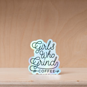 Girls Who Grind Coffee Sticker Holographic