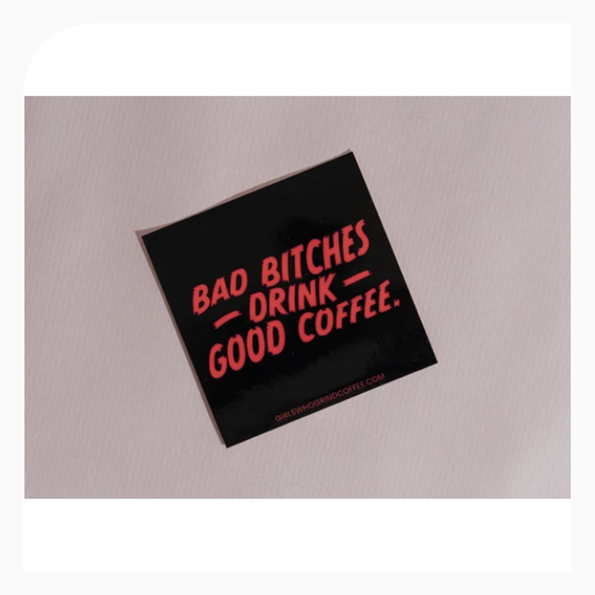Girls Who Grind Coffee Sticker Bad B*tches